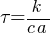 {tau} = k/{c a}