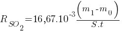 R_SO_2 = 16,67.10^-3 {(m_1 - m_0)}/{S.t}