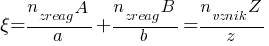 {xi} = {{n_zreag A}/a} + {{n_zreag B}/b} = {{n_vznik Z}/z}