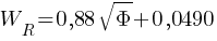 W_R = 0,88 sqrt{Phi} + 0,0490