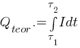 Q_teor. =int{{tau}_1}{{tau}_2}{I dt}