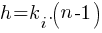 h = k_i.(n-1)