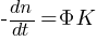 {-{dn/dt}} ={Phi}K