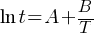 ln t = A + {B/T}