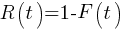 R(t) = 1 - F(t)