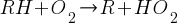 RH + O_2 {right}  R + H{O_2}