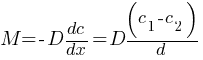 M = -D dc/dx = D{{(c_1 - c_2)}/d}